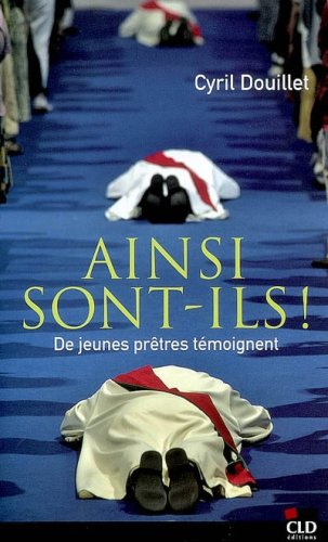 Ainsi sont-ils ! : de jeunes prêtres témoignent