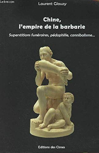 Chine, l'empire de la barbarie : Superstitions funéraires, pédophilie, cannibalisme