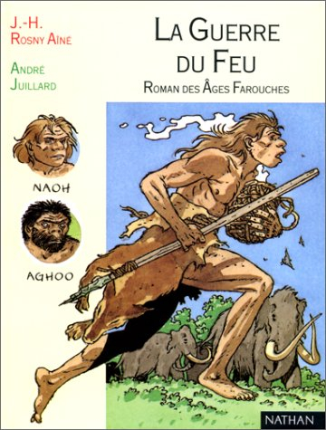 La guerre du feu : roman des âges farouches