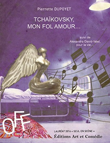 Tchaïkovsky, mon fol amour.... Alexandra David-Néel, pour la vie...