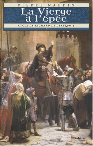 Cycle de Richard de Clairbois. Vol. 1. La vierge à l'épée