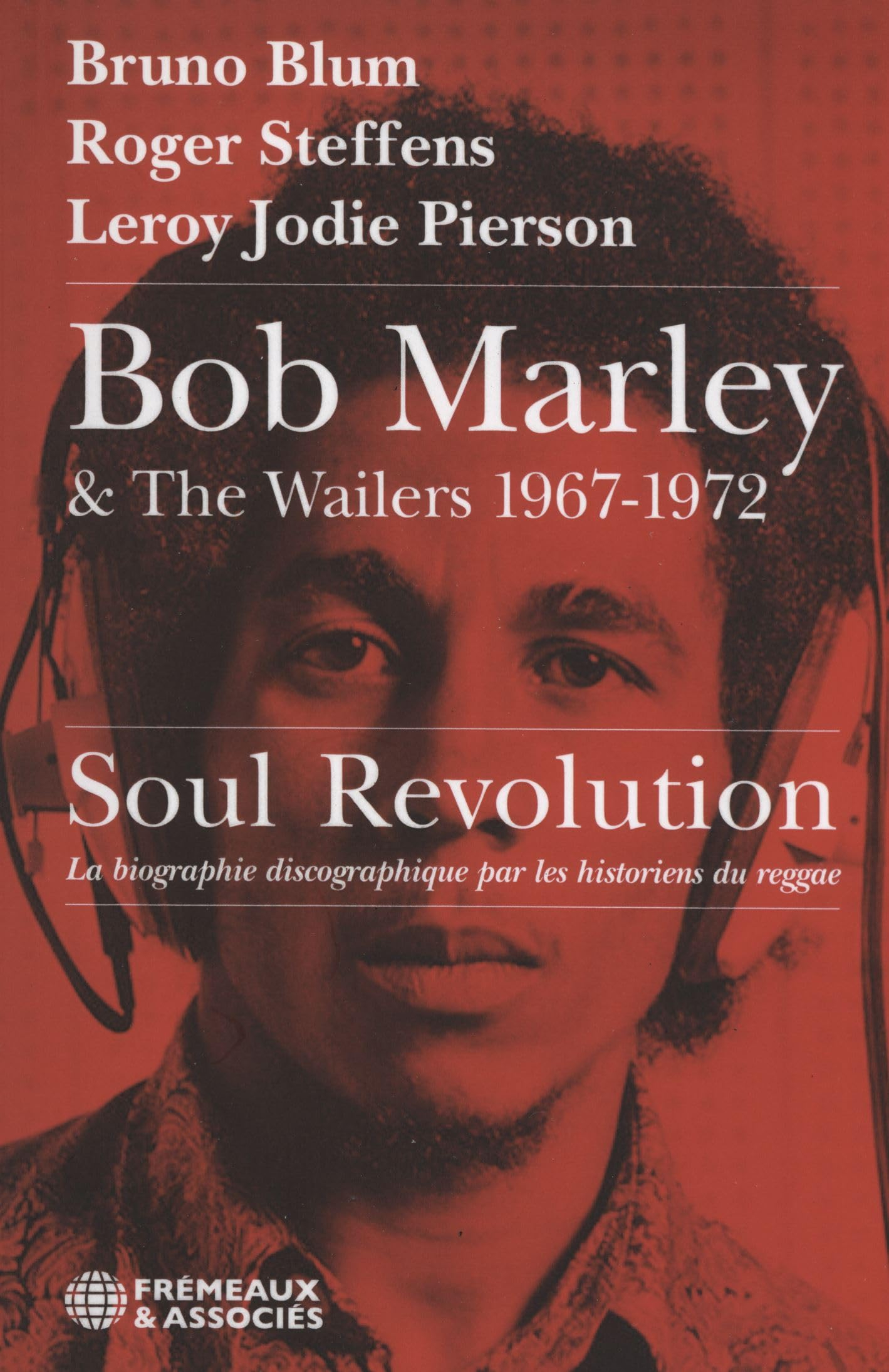Bob Marley & The Wailers, 1967-1972 : soul revolution : la biographie discographique par les histori