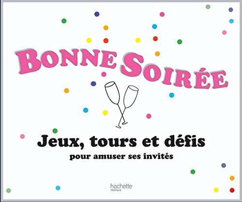 Bonne soirée : jeux, tours et défis pour amuser ses invités