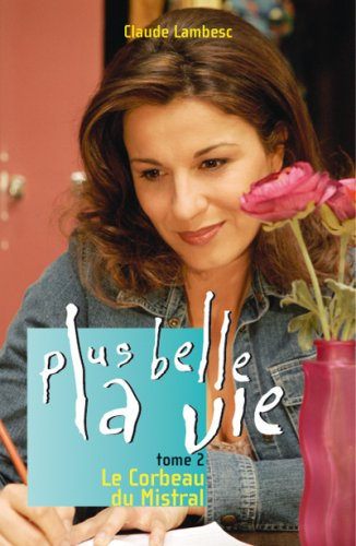 Plus belle la vie. Vol. 2. Le corbeau du Mistral