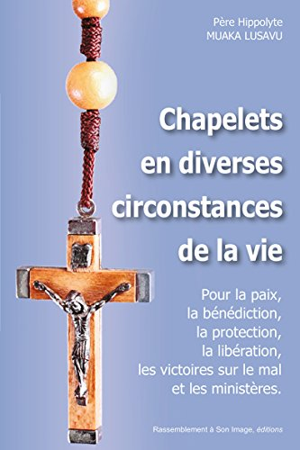 Chapelets en diverses circonstances de la vie : pour la paix, la bénédiction, la protection, la libé