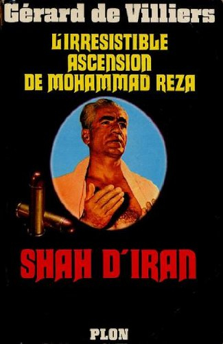 Shah d'iran l'irresistible ascension de mohammed reza .