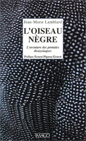 L'oiseau nègre : l'aventure des pintades dionysiaques