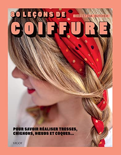 80 leçons de coiffure : pour savoir réaliser tresses, chignons, noeuds et coques...