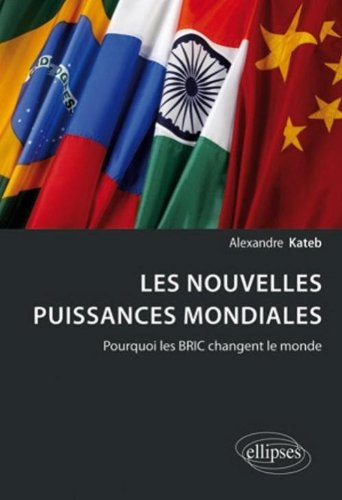 Les nouvelles puissances mondiales : pourquoi les BRIC changent le monde ?
