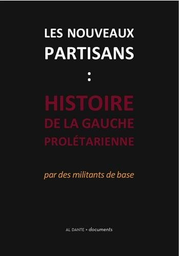 Les nouveaux partisans : histoire de la Gauche prolétarienne