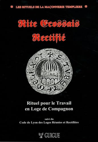 Rite écossais rectifié : rituel pour le travail en loge de compagnon. Code de Lyon des Loges réunies