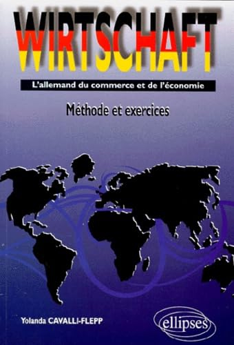 Wirtschaft : l'allemand du commerce et de l'économie, méthode et exercices : BTS, IUT, LEA, CPGE, éc