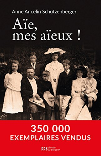 Aïe, mes aïeux ! : liens transgénérationnels, secrets de famille, syndrome d'anniversaire, transmiss