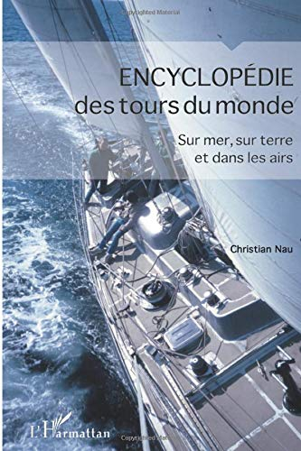 Encyclopédie des tours du monde : sur mer, sur terre et dans les airs