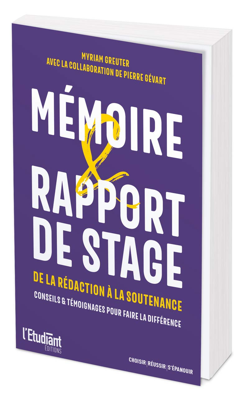 Mémoire & rapport de stage : de la rédaction à la soutenance : conseils & témoignages pour faire la 