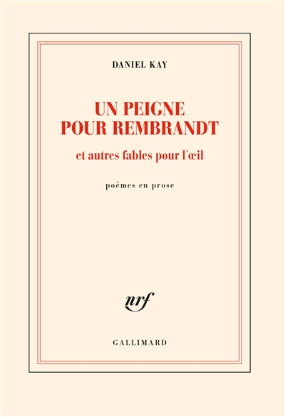 Un peigne pour Rembrandt : et autres fables pour l'oeil : poèmes en prose
