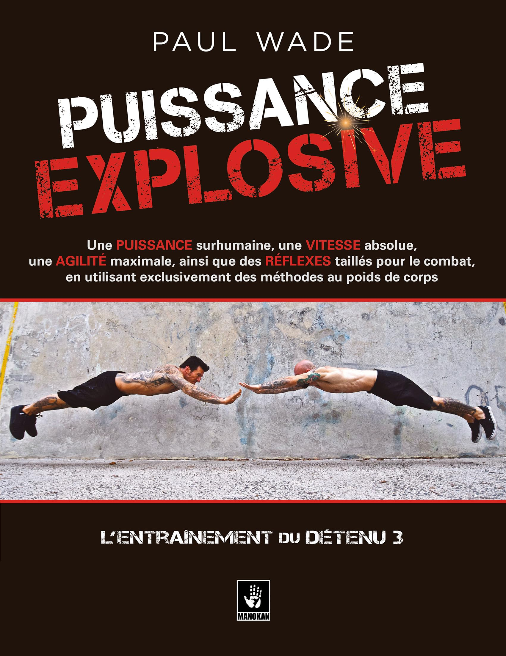L'entraînement d'un détenu. Vol. 3. Puissance explosive : une puissance surhumaine, une vitesse abso