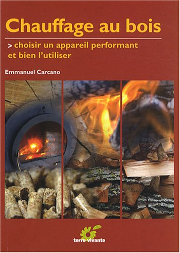 Chauffage au bois : choisir un matériel performant et bien l'utiliser