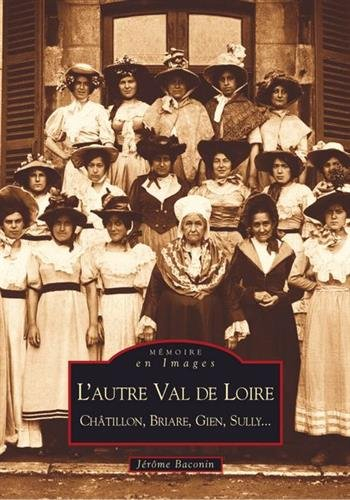 L'autre Val de Loire : Châtillon, Briare, Gien, Sully...