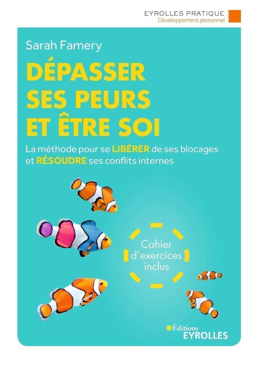 Dépasser ses peurs et être soi : la méthode pour se libérer de ses blocages et résoudre ses conflits