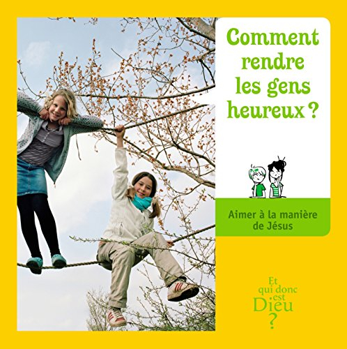 Comment rendre les gens heureux ? : aimer à la manière de Jésus