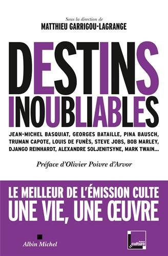 Destins inoubliables : Jean-Michel Basquiat, Georges Bataille, Pina Bausch, Truman Capote, Louis de 