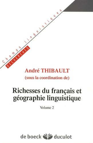 Richesses du français et géographie linguistique. Vol. 2