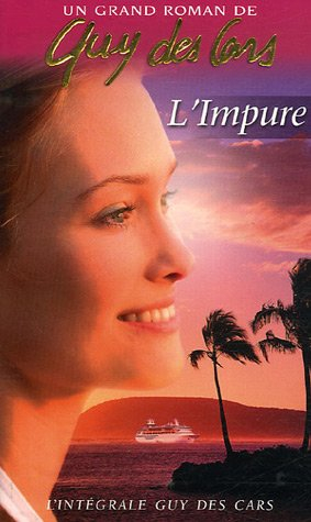 L'intégrale de Guy Des Cars. Vol. 3. L'impure