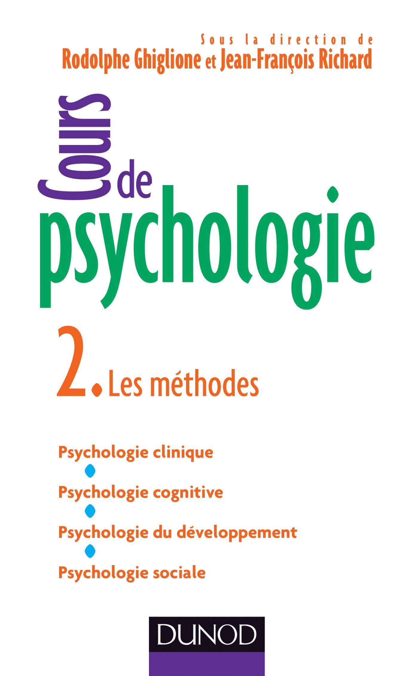 Cours de psychologie. Vol. 2. Les méthodes : psychologie clinique, psychologie cognitive, psychologi