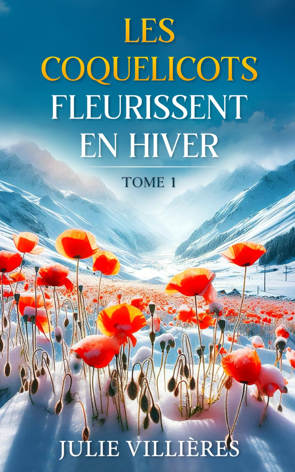 LES COQUELICOTS FLEURISSENT EN HIVER: TOME 1