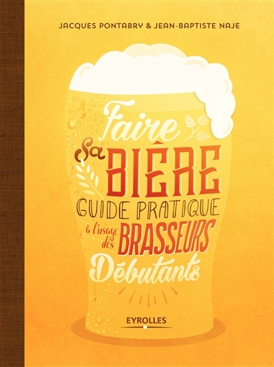 Faire sa bière : guide pratique à l'usage des brasseurs débutants