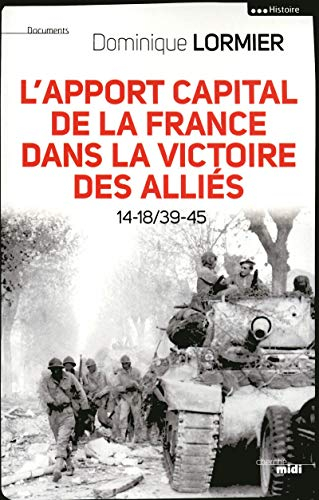L'apport capital de la France dans la victoire des Alliés : 14-18, 39-45