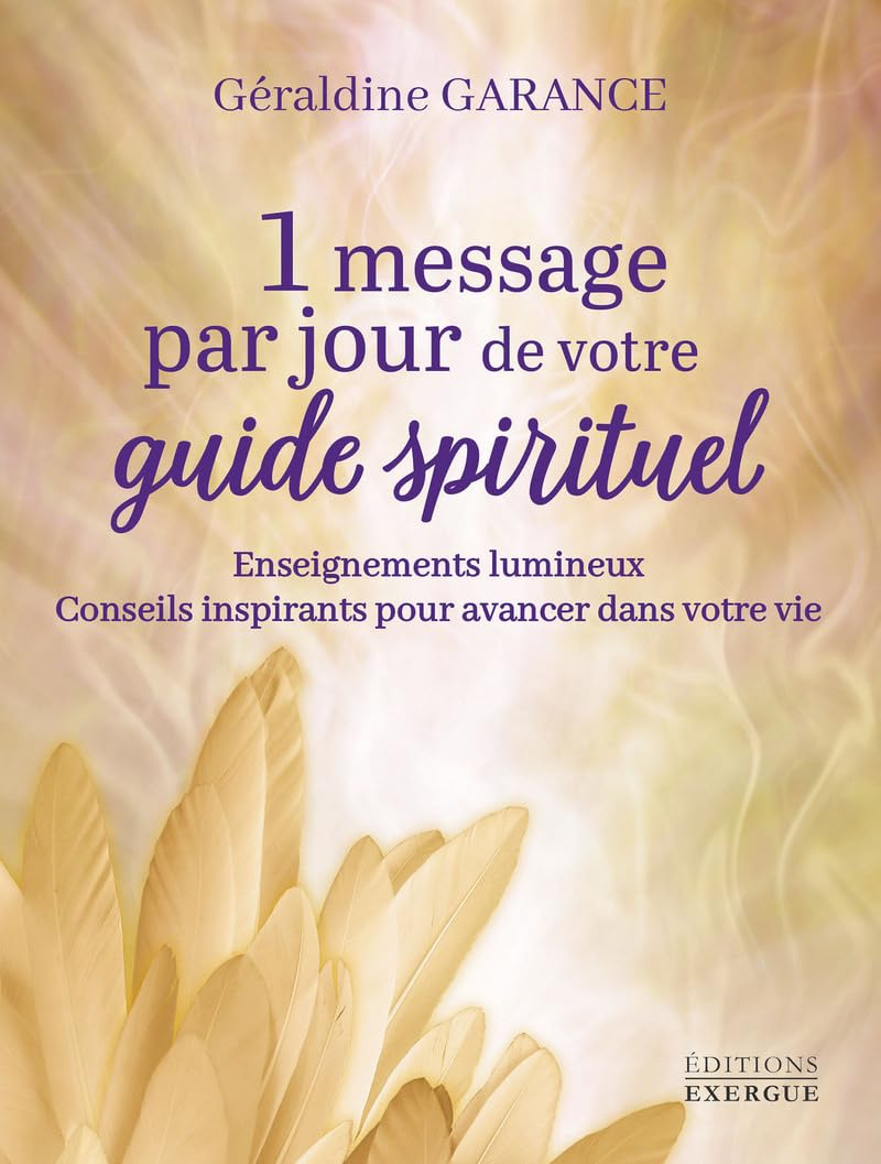1 message par jour de votre guide spirituel : enseignements lumineux, conseils inspirants pour avanc