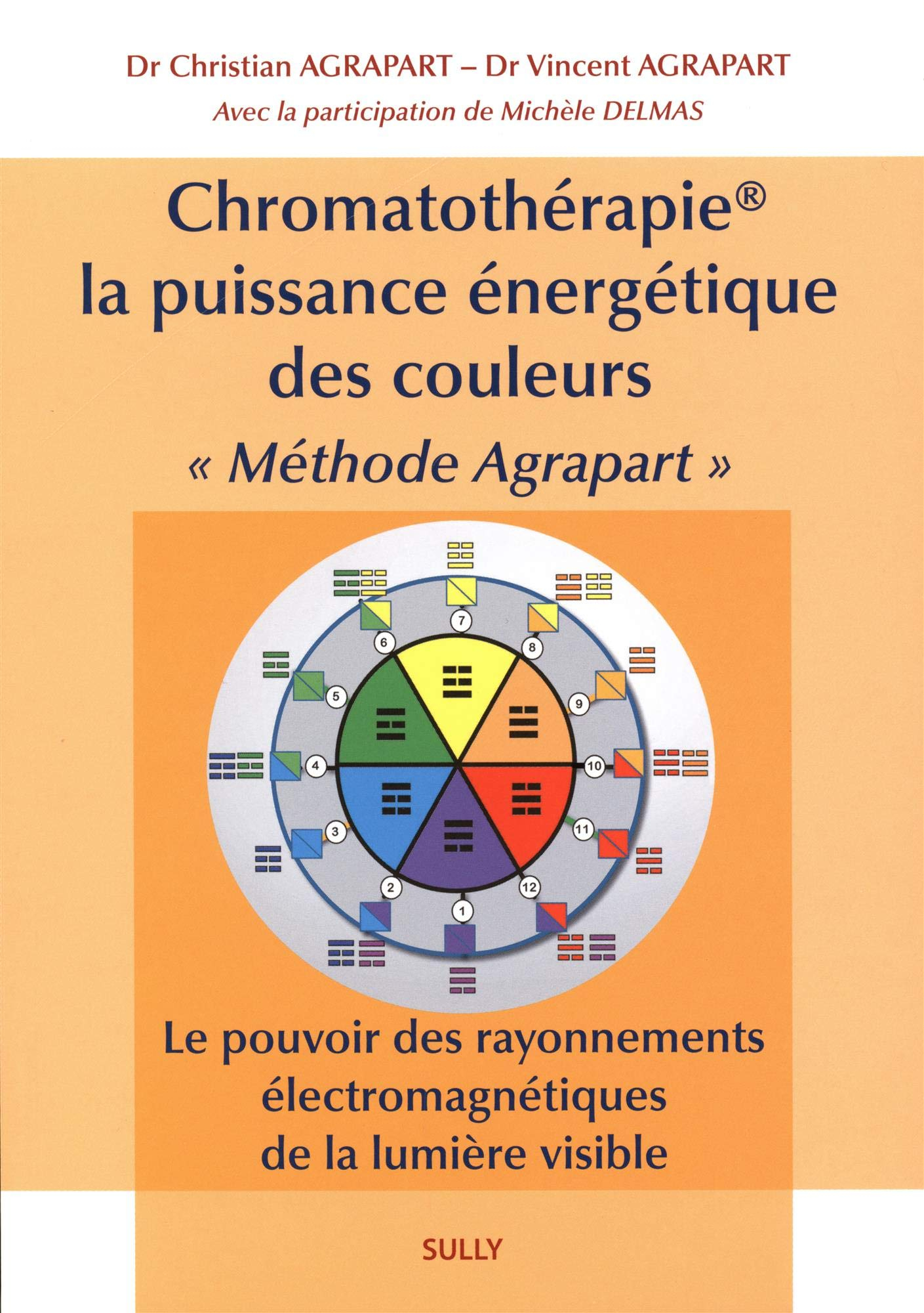 Chromatothérapie, la puissance énergétique des couleurs : méthode Agrapart : le pouvoir des rayonnem