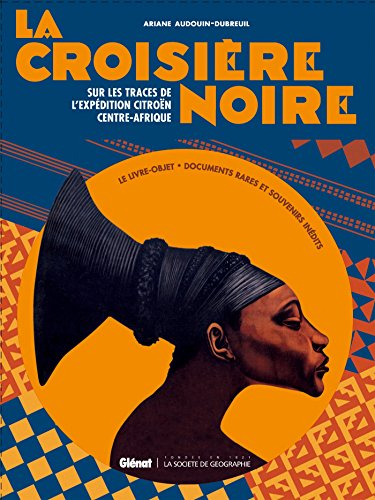 La croisière noire : sur les traces de l'Expédition Citroën Centre-Afrique : documents rares et souv