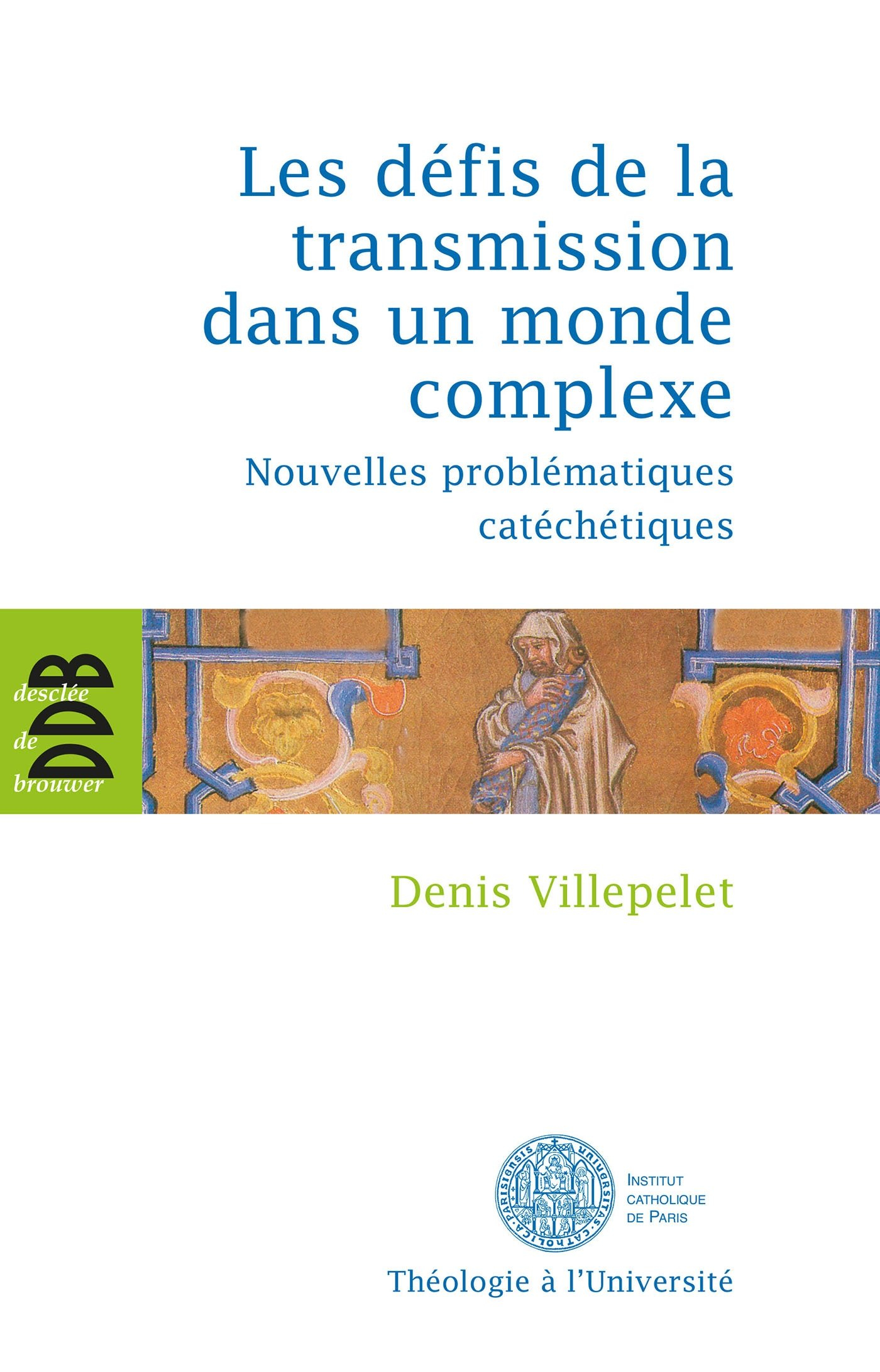 Les défis de la transmission dans un monde complexe : nouvelles problématiques catéchétiques