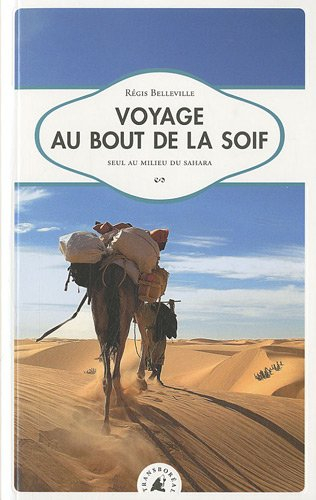 Voyage au bout de la soif : seul au milieu du Sahara