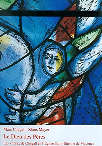 le dieu des péres : les vitraux de chagall en l'église saint -Étienne de mayence