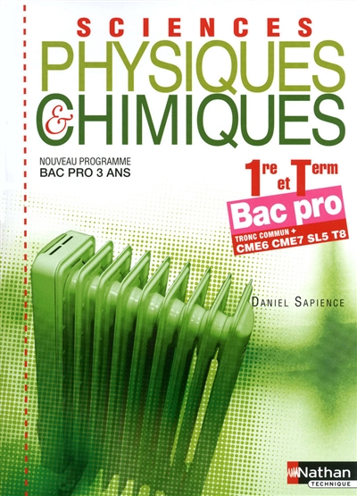 Sciences physiques & chimiques, 1re et term bac pro, tronc commun + CME6 CME7 SL5 T8 : nouveau progr