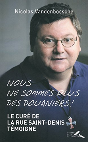 Nous ne sommes plus des douaniers ! : le curé de la rue Saint-Denis témoigne