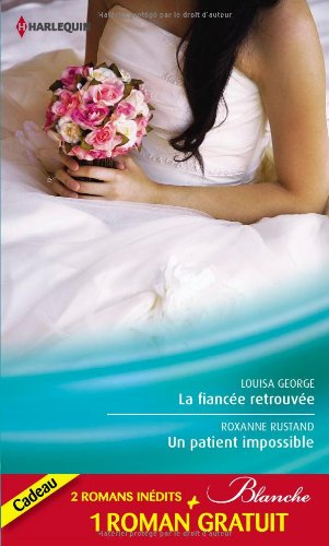 La fiancée retrouvée. Un patient impossible. Un chirurgien inaccessible