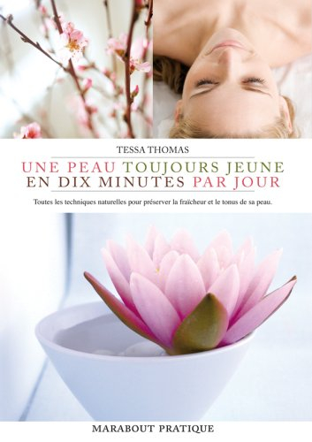 Une peau toujours jeune en dix minutes par jour : toutes les techniques naturelles pour préserver la
