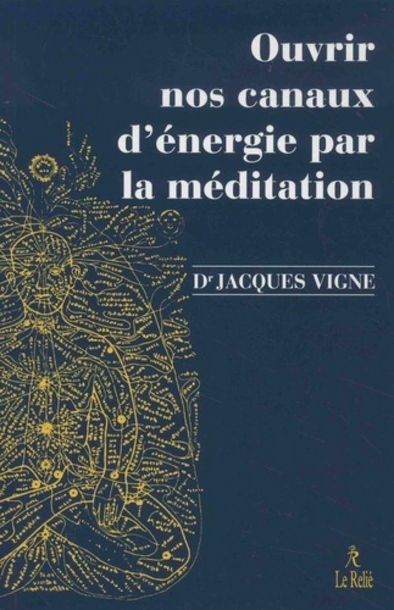 Ouvrir nos canaux d'énergie par la méditation : yoga, bouddhisme et neurosciences pour mieux gérer l