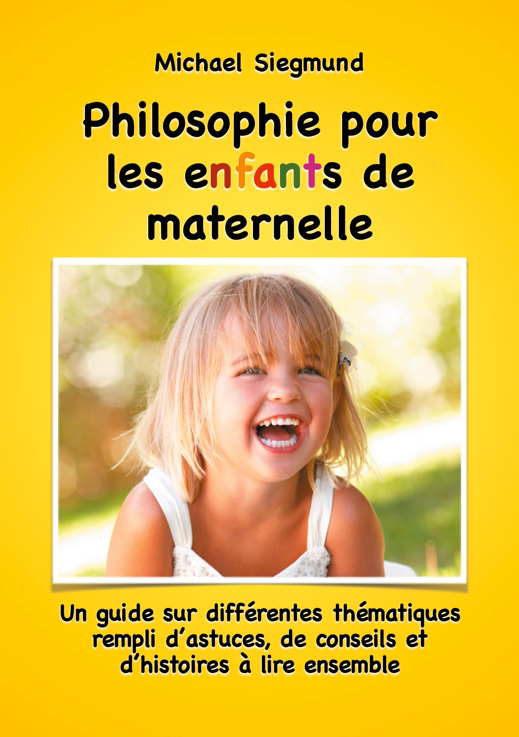 Philosophie pour les enfants de maternelle : Un guide sur différentes thématiques rempli d'astuces, 