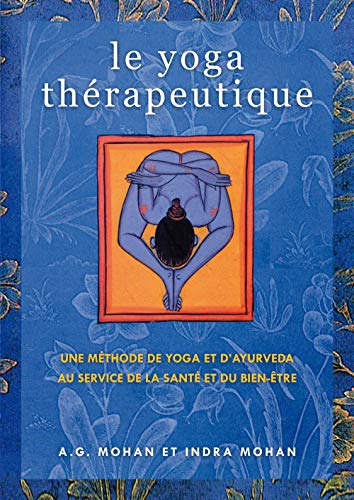 Le yoga thérapeutique : une méthode de yoga et d'ayurveda au service de la santé et du bien-être