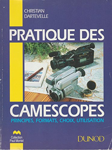 Pratique des camescopes : principes, formats, utilisation