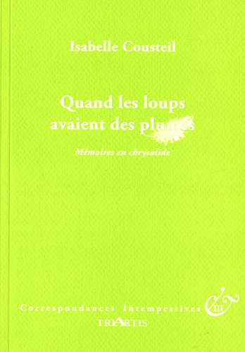 Quand les loups avaient des plumes : mémoires en chrysalide