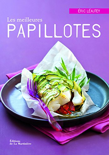 Les meilleures papillotes : 40 recettes salées et sucrées