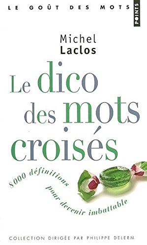 Le dico des mots croisés : 8.000 définitions pour devenir imbattable