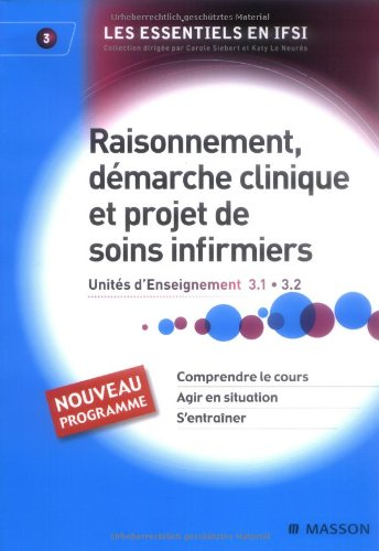 Raisonnement, démarche clinique et projet de soins infirmiers : Unités d'Enseignement 3.1 et 3.2
